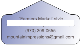 ‘Farmers Market’ style 
Contact me directly for bulk orders 
(970) 209-0655
mountainimpressions@gmail.com